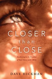 Closer than close: awakening to the freedom of your union with Christ cover image