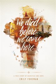 We died before we came here: a true story of sacrifice and hope cover image