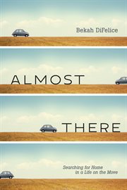 Almost There : Searching for Home in a Life on the Move cover image