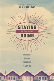Staying is the new going: choosing to love where God places you cover image