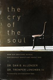 The cry of the soul: how our emotions reveal our deepest questions about God cover image