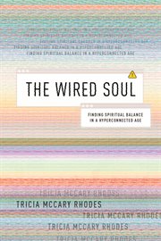 The wired soul: finding spiritual balance in a hyperconnected age cover image