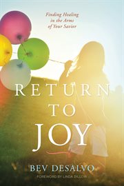 Return to joy: finding healing in the arms of your Savior cover image