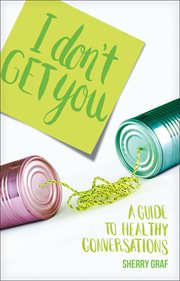 I don't get you: a guide to healthy conversations cover image