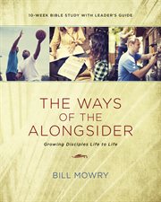 The Ways Of The Alongsider: Growing Disciples Life To Life cover image