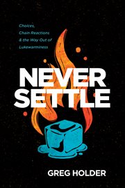 Never settle. Choices, Chain Reactions, and the Way Out of Lukewarminess cover image