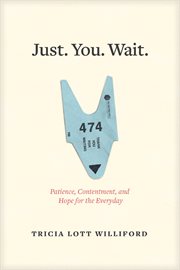 Just. You. Wait. : patience, contentment, and hope for the everyday cover image