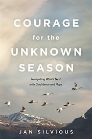 Courage for the Unknown Season : Navigating What's Next with Confidence and Hope cover image