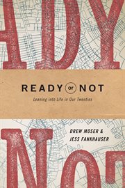 Ready or Not : Leaning into Life in Our Twenties cover image
