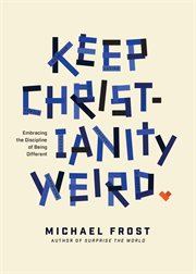 Keep Christianity weird : embracing the discipline of being different cover image