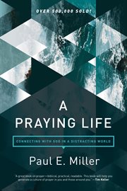 A praying life : connecting with God in a distracting world cover image