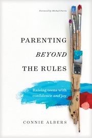 Parenting beyond the rules : raising teens with confidence and joy cover image