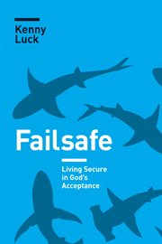 Failsafe : living secure in God's acceptance cover image