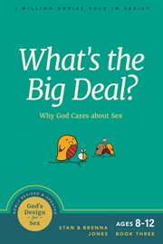 What's the big deal? : why god cares about sex cover image