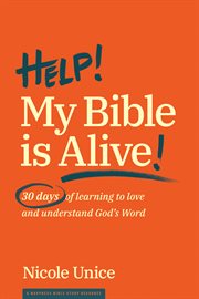 Help! My Bible is alive! : 30 days of learning to love and understand God's word cover image