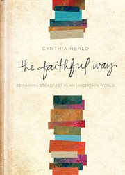 The faithful way : remaining steadfast in an uncertain world cover image
