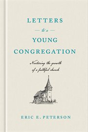 Letters to a young congregation. Nurturing the Growth of a Faithful church cover image