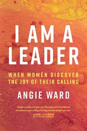 I am a leader : when women discover the joy of their calling cover image