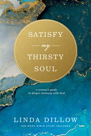 Satisfy my thirsty soul : for I am desperate for Your presence cover image