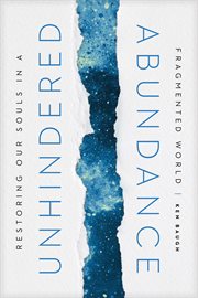 Unhindered abundance. Restoring Our Souls in a Fragmented World cover image