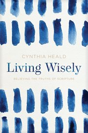 Living wisely : believing the truths of scripture cover image