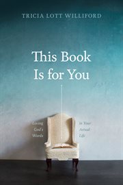This book is for you. Loving God's Words in Your Actual Life cover image
