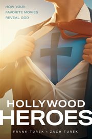 Hollywood heroes : how your favorite movies reveal God cover image