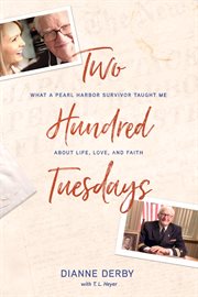 Two hundred Tuesdays : what a Pearl Harbor survivor taught me about life, love, and faith cover image