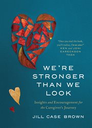 We're stronger than we look. Insights and Encouragement for the Caregiver's Journey cover image