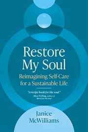 RESTORE MY SOUL : reimagining self-care for a sustainable life cover image