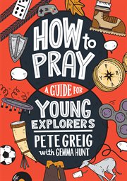 How to pray : a guide for young explorers cover image