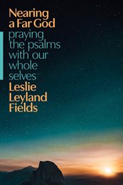 Nearing a Far God : Praying the Psalms with Our Whole Selves cover image