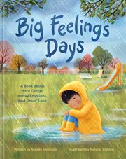 Big Feelings Days : A Book about Hard Things, Heavy Emotions, and Jesus' Love cover image