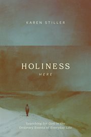 Holiness Here : Searching for God in the Ordinary Events of Everyday Life cover image
