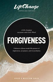 Forgiveness : A Bible Study on Releasing Wrongs and Restoring Relationships cover image