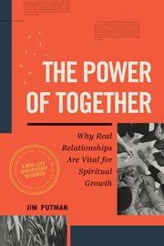 The Power of Together : Why Real Relationships Are Vital for Spiritual Growth cover image
