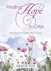 Finding hope in crisis : devotions for calm in chaos cover image