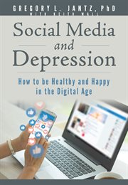 SOCIAL MEDIA AND DEPRESSION : how to be healthy and happy in the digital age cover image
