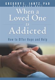 WHEN A LOVED ONE IS ADDICTED : how to offer hope and help cover image