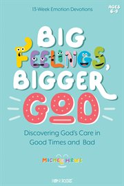 Big feelings, bigger God : discovering God's care in good times and bad cover image