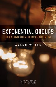 Exponential groups : unleashing your church's potential cover image