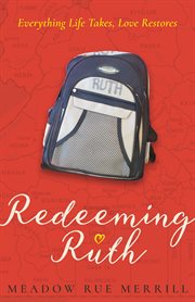 Redeeming Ruth : everything life takes, love restores cover image