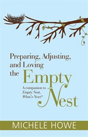 Preparing, adjusting, and loving the empty nest : a companion to Empty nest, what's next? cover image