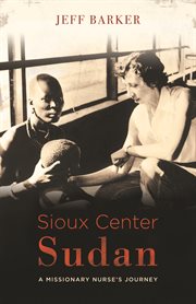 Sioux center sudan. A Missionary Nurse's Journey cover image