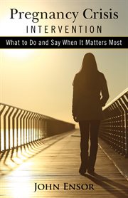Pregnancy crisis intervention. What To Do And Say When It Matters Most cover image