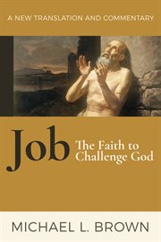 Job : the faith to challenge God : a new translation and commentary cover image