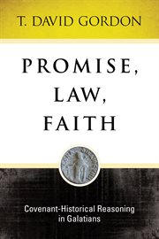 Promise, law, faith : covenant-historical reasoning in Galatians cover image