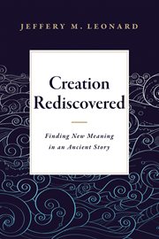 Creation rediscovered : finding new meaning in an ancient story cover image