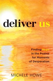 Deliver us. Finding Hope in the Psalms for Moments of Desperation cover image