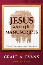 Jesus and the manuscripts : what we can learn from the oldest texts cover image